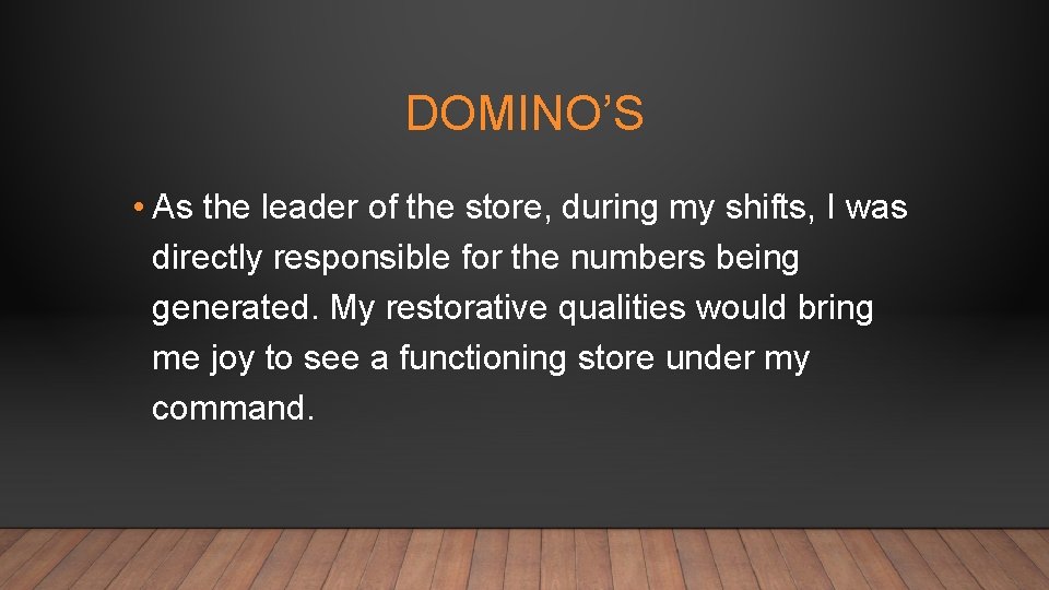 DOMINO’S • As the leader of the store, during my shifts, I was directly