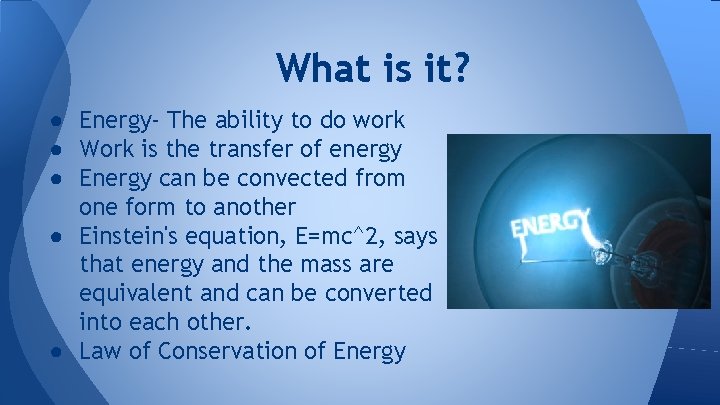 What is it? ● Energy- The ability to do work ● Work is the