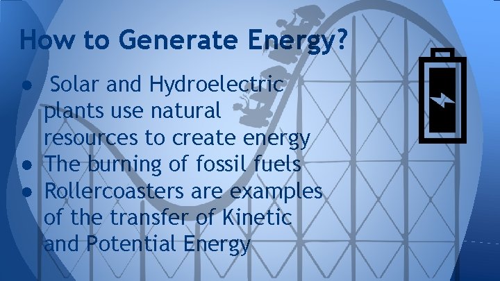 How to Generate Energy? ● Solar and Hydroelectric plants use natural resources to create