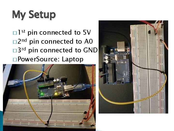 My Setup � 1 st pin connected to 5 V � 2 nd pin My Setup � 1 st pin connected to 5 V � 2 nd pin