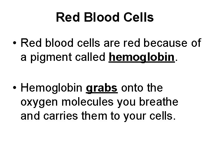 Red Blood Cells • Red blood cells are red because of a pigment called