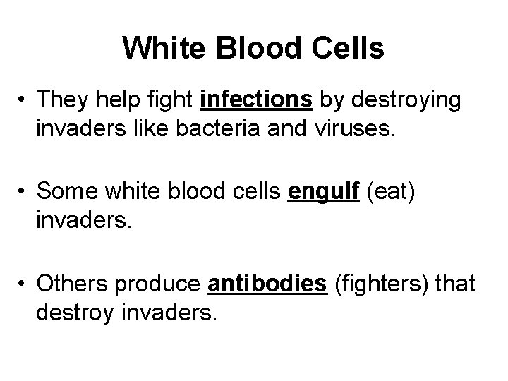 White Blood Cells • They help fight infections by destroying invaders like bacteria and