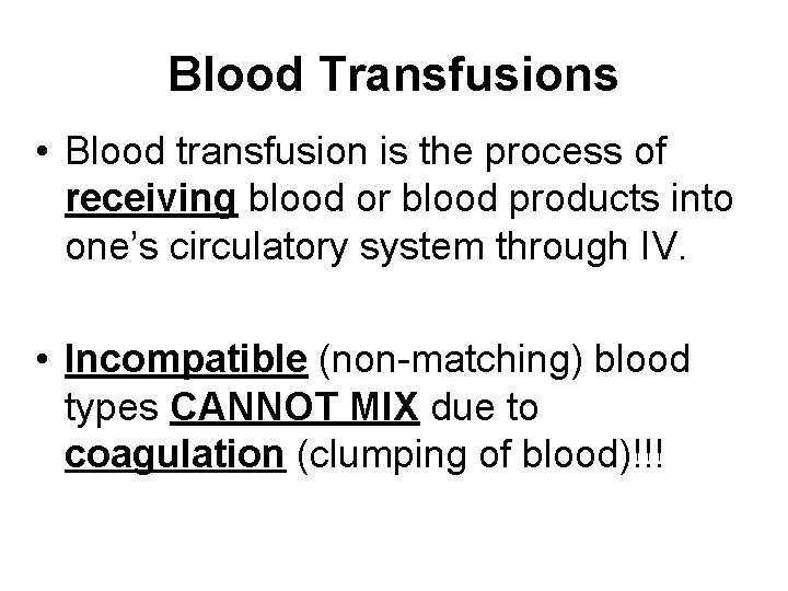 Blood Transfusions • Blood transfusion is the process of receiving blood or blood products