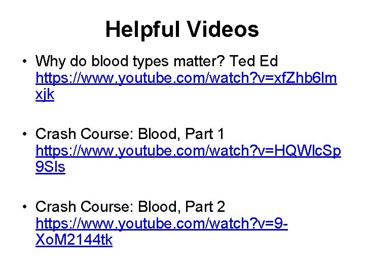 Helpful Videos • Why do blood types matter? Ted Ed https: //www. youtube. com/watch?