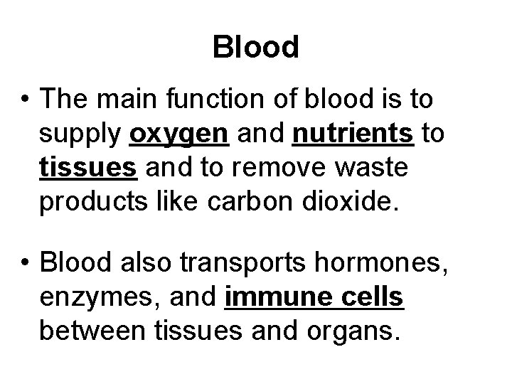 Blood • The main function of blood is to supply oxygen and nutrients to
