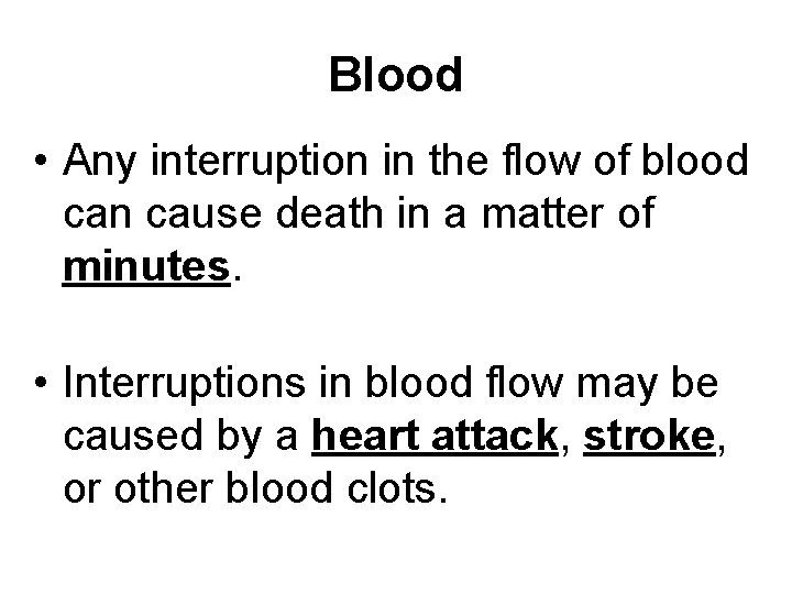 Blood • Any interruption in the flow of blood can cause death in a