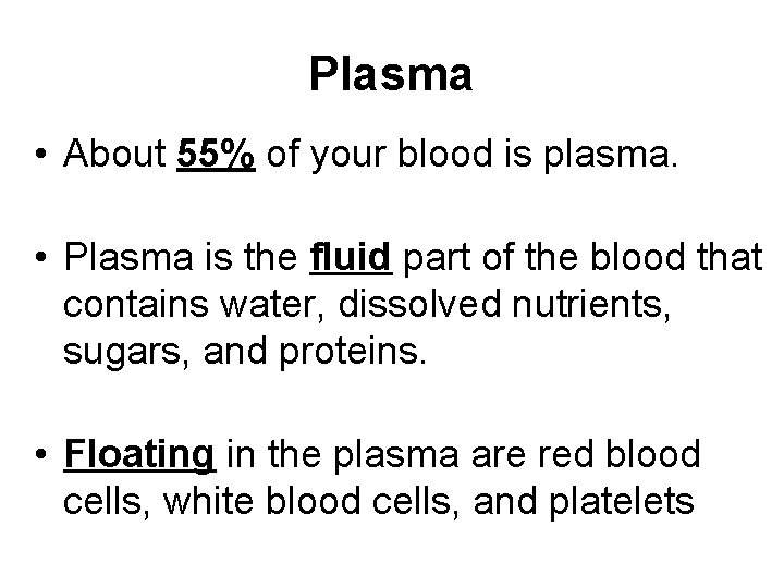 Plasma • About 55% of your blood is plasma. • Plasma is the fluid