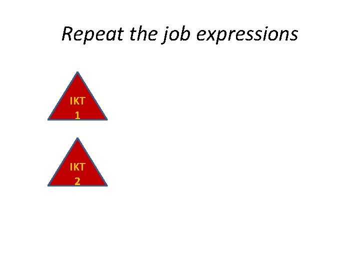 Repeat the job expressions IKT 1 IKT 2 