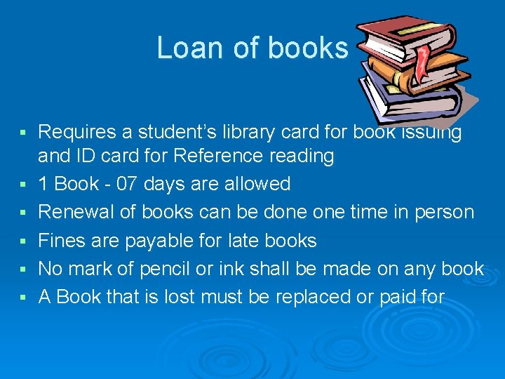 Loan of books § § § Requires a student’s library card for book issuing