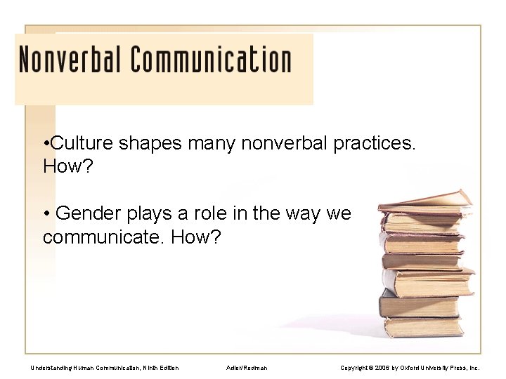  • Culture shapes many nonverbal practices. How? • Gender plays a role in