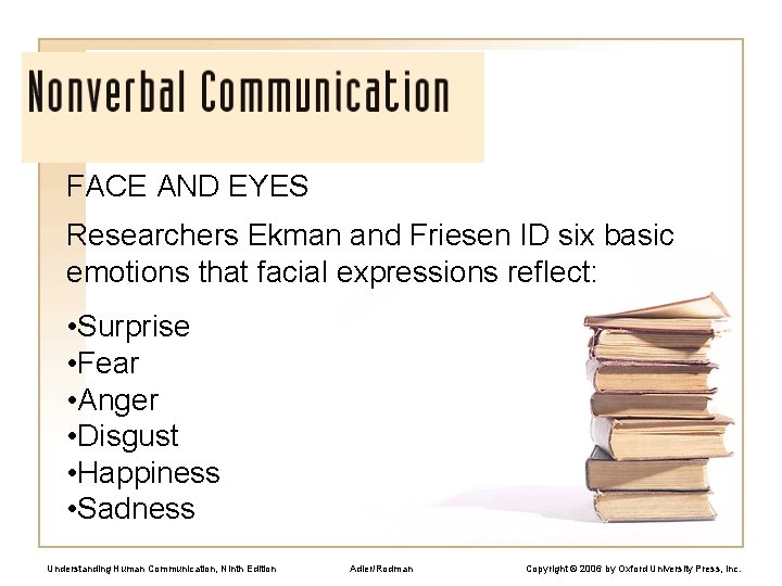 FACE AND EYES Researchers Ekman and Friesen ID six basic emotions that facial expressions