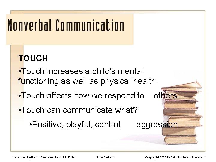 TOUCH • Touch increases a child’s mental functioning as well as physical health. •