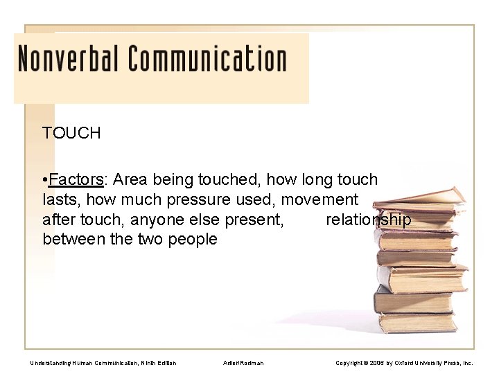 TOUCH • Factors: Area being touched, how long touch lasts, how much pressure used,