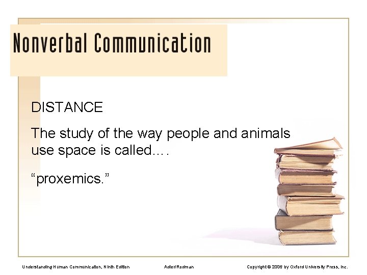 DISTANCE The study of the way people and animals use space is called…. “proxemics.
