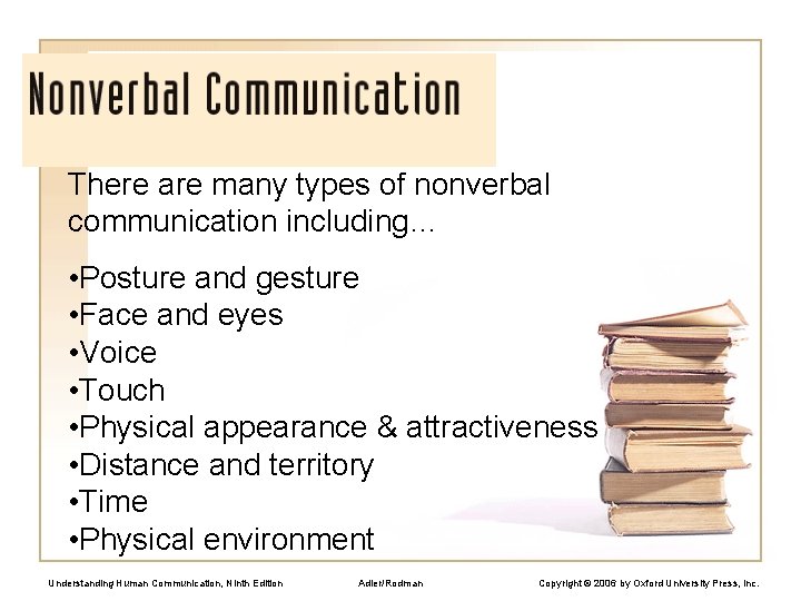 There are many types of nonverbal communication including… • Posture and gesture • Face