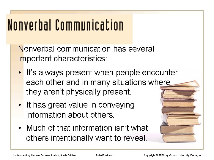 Nonverbal communication has several important characteristics: • It’s always present when people encounter each