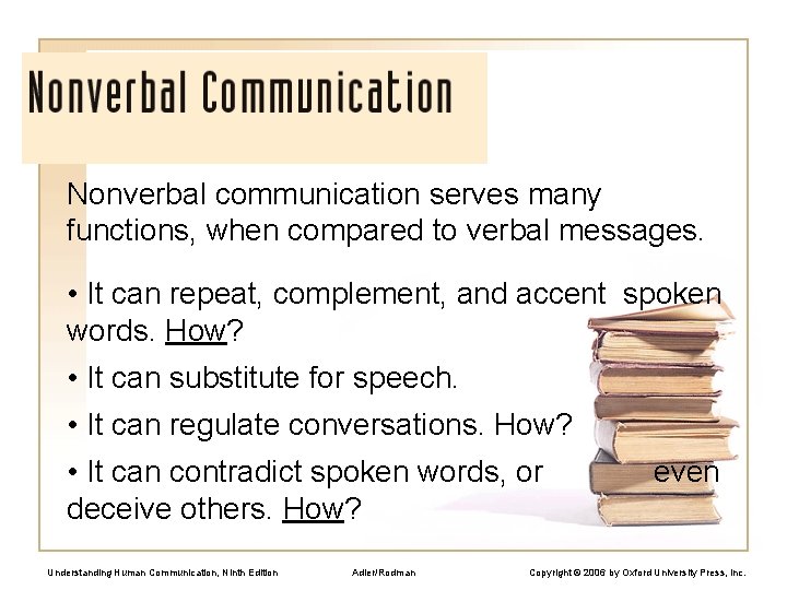 Nonverbal communication serves many functions, when compared to verbal messages. • It can repeat,