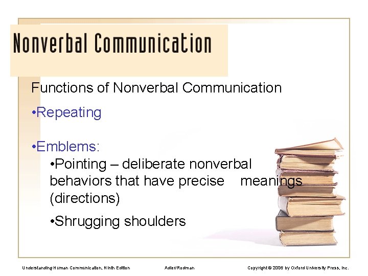 Functions of Nonverbal Communication • Repeating • Emblems: • Pointing – deliberate nonverbal behaviors