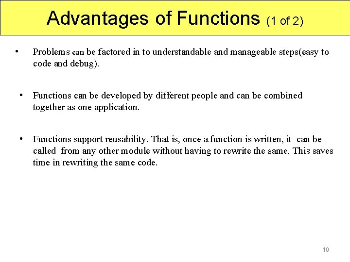 Advantages of Functions (1 of 2) • Problems can be factored in to understandable