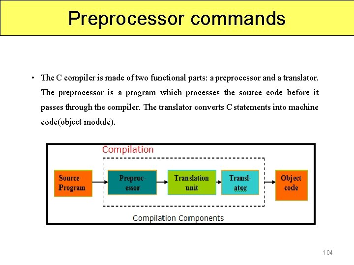 Preprocessor commands • The C compiler is made of two functional parts: a preprocessor