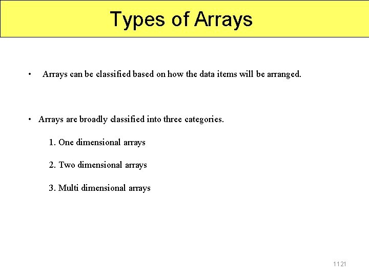 Types of Arrays • Arrays can be classified based on how the data items