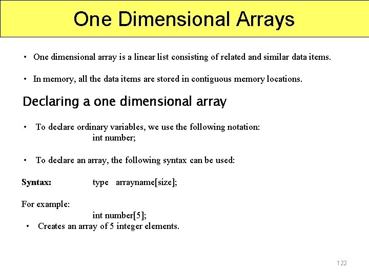 One Dimensional Arrays • One dimensional array is a linear list consisting of related