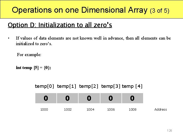 Operations on one Dimensional Array (3 of 5) Option D: Initialization to all zero’s