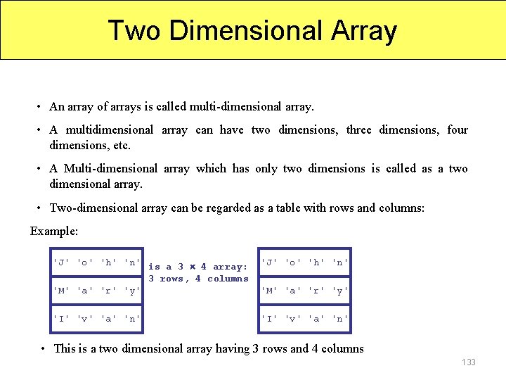 Two Dimensional Array • An array of arrays is called multi-dimensional array. • A