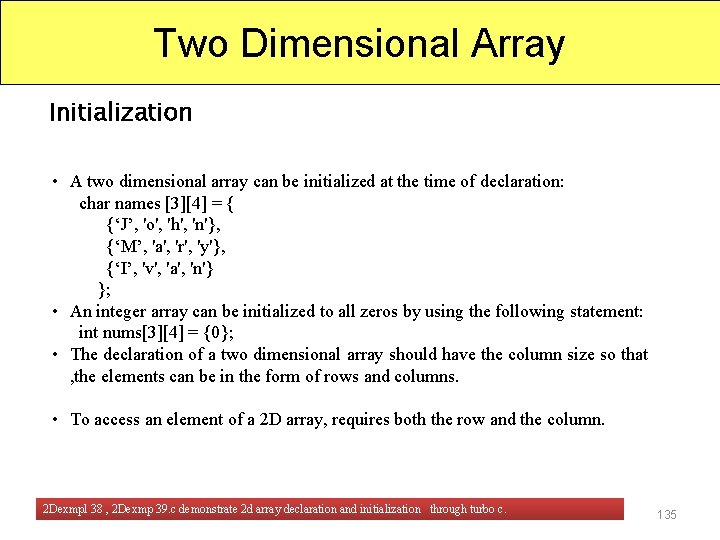 Two Dimensional Array Initialization • A two dimensional array can be initialized at the