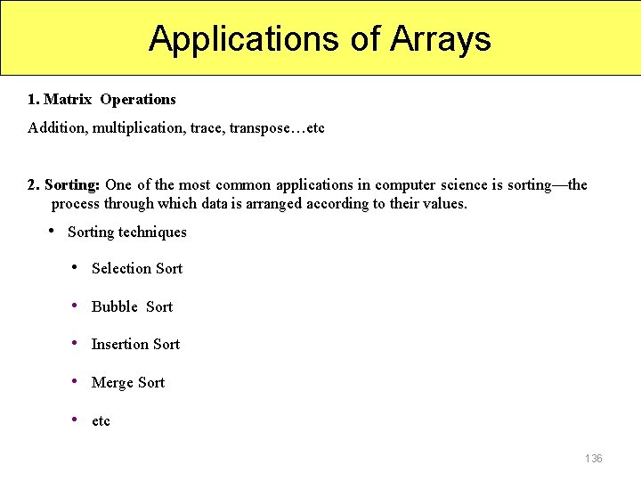 Applications of Arrays 1. Matrix Operations Addition, multiplication, trace, transpose…etc 2. Sorting: One of