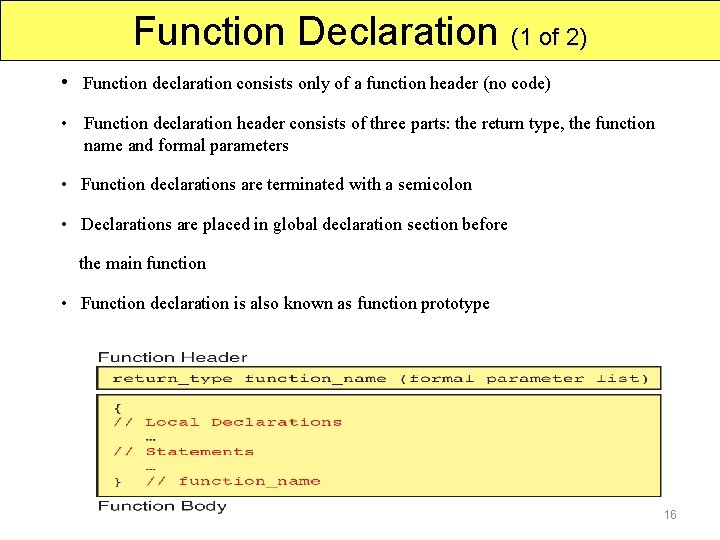 Function Declaration (1 of 2) • Function declaration consists only of a function header