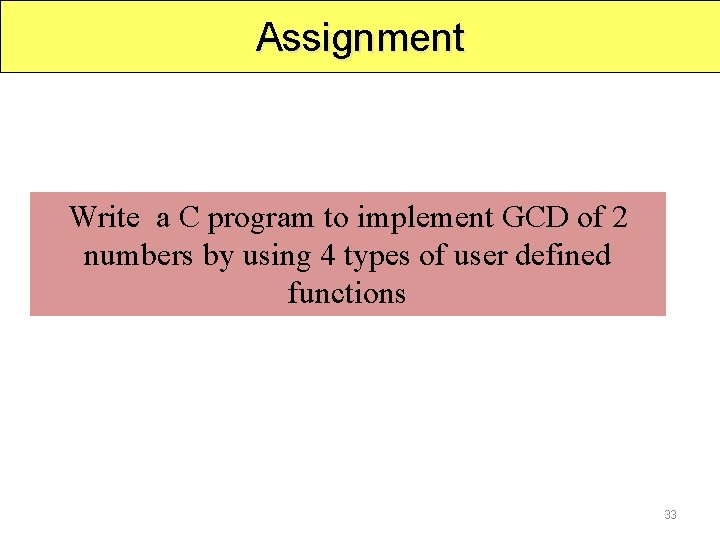 Assignment Write a C program to implement GCD of 2 numbers by using 4