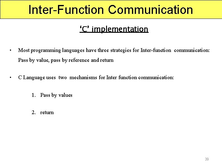 Inter-Function Communication ‘C’ implementation • Most programming languages have three strategies for Inter-function communication: