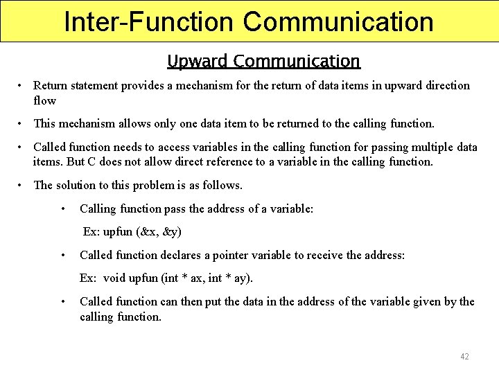 Inter-Function Communication Upward Communication • Return statement provides a mechanism for the return of