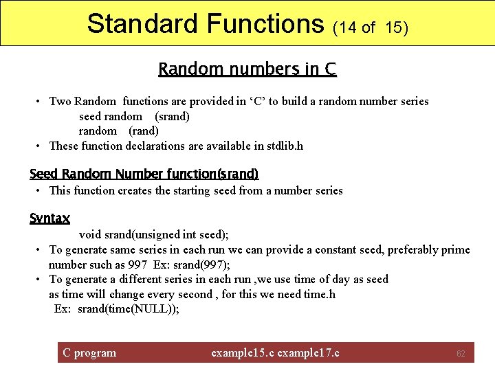 Standard Functions (14 of 15) Random numbers in C • Two Random functions are