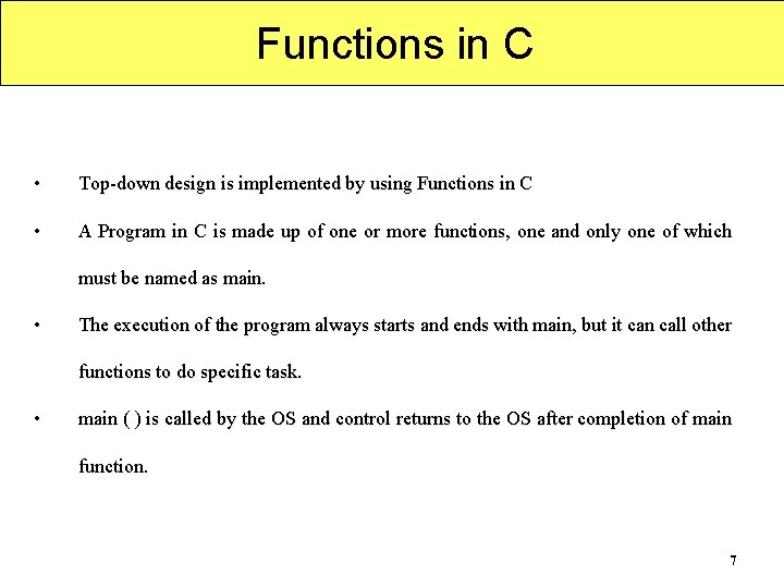 Functions in C • Top-down design is implemented by using Functions in C •