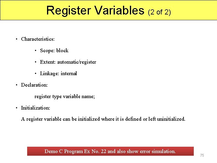 Register Variables (2 of 2) • Characteristics: • Scope: block • Extent: automatic/register •