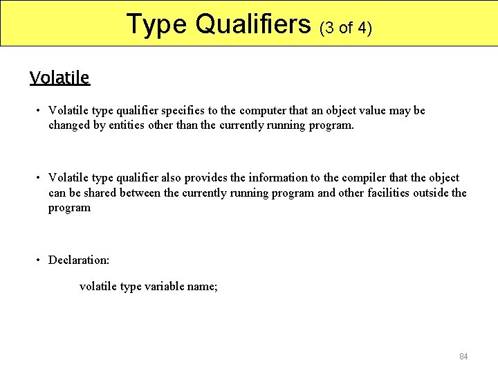 Type Qualifiers (3 of 4) Volatile • Volatile type qualifier specifies to the computer