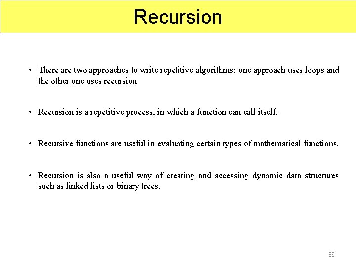 Recursion • There are two approaches to write repetitive algorithms: one approach uses loops