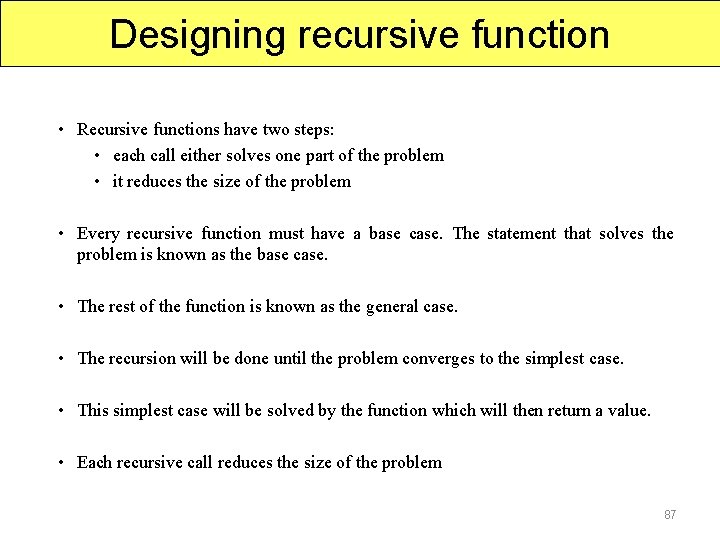 Designing recursive function • Recursive functions have two steps: • each call either solves