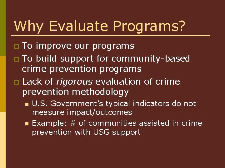 Why Evaluate Programs? To improve our programs p To build support for community-based crime