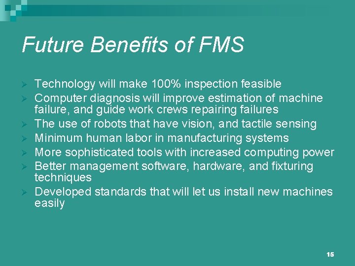 Future Benefits of FMS Ø Ø Ø Ø Technology will make 100% inspection feasible