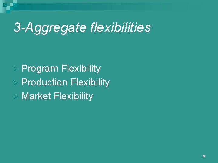 3 -Aggregate flexibilities Program Flexibility Ø Production Flexibility Ø Market Flexibility Ø 9 
