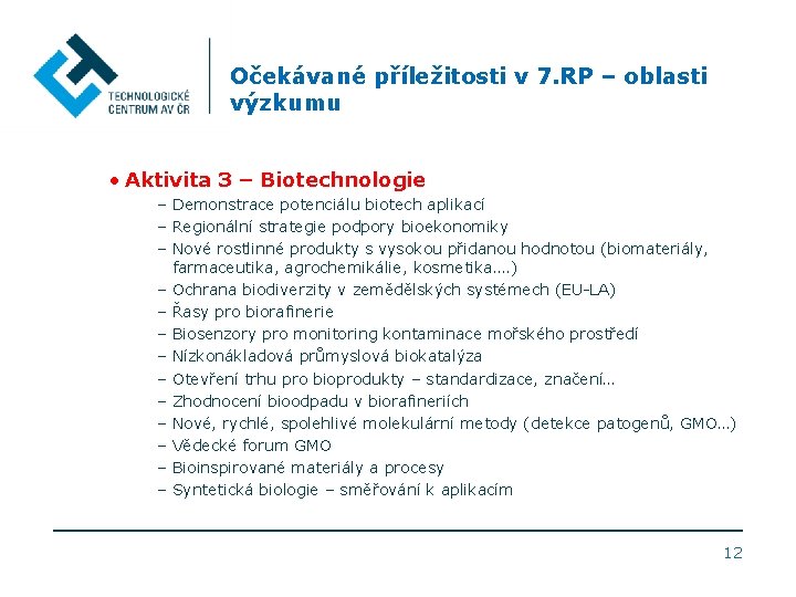 Očekávané příležitosti v 7. RP – oblasti výzkumu • Aktivita 3 – Biotechnologie –