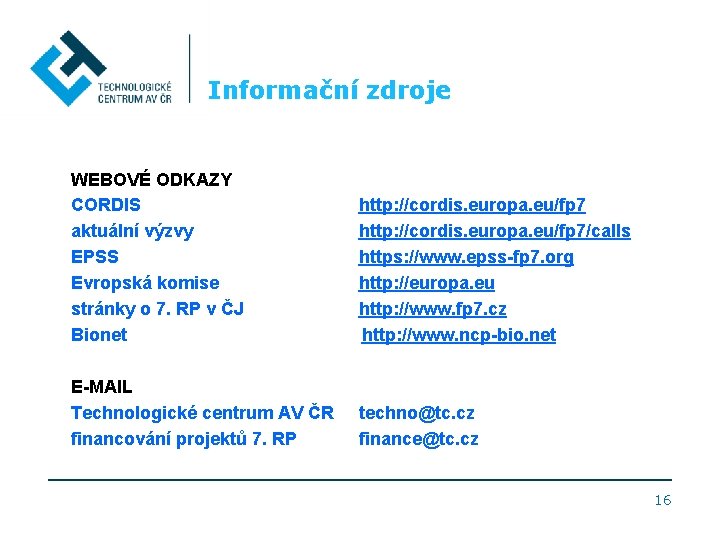 Informační zdroje WEBOVÉ ODKAZY CORDIS aktuální výzvy EPSS Evropská komise stránky o 7. RP