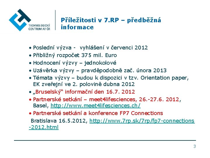 Příležitosti v 7. RP – předběžná informace • Poslední výzva - vyhlášení v červenci