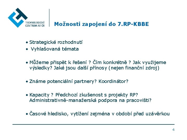 Možnosti zapojení do 7. RP-KBBE • Strategické rozhodnutí • Vyhlašovaná témata • Můžeme přispět