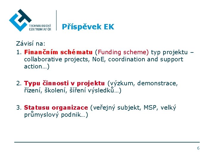 Příspěvek EK Závisí na: 1. Finančním schématu (Funding scheme) typ projektu – collaborative projects,