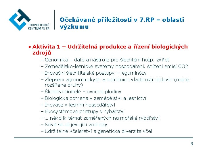 Očekávané příležitosti v 7. RP – oblasti výzkumu • Aktivita 1 – Udržitelná produkce