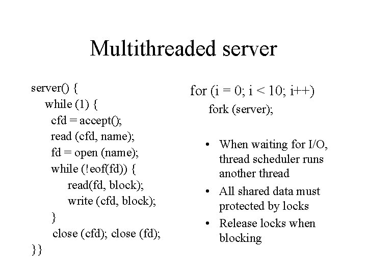 Multithreaded server() { while (1) { cfd = accept(); read (cfd, name); fd =